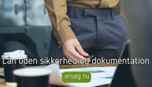 Lån uden sikkerhed og dokumentation
