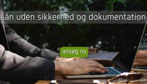 Lån uden sikkerhed og dokumentation